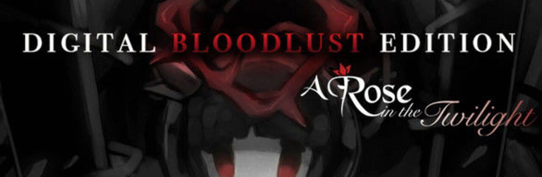 A Rose in the Twilight Digital Bloodlust Edition